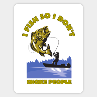 I Fish So I Don't Choke People Sticker